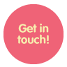 Get in touch Get in touch